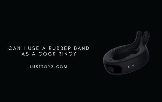 Can I Use a Rubber Band as a Cock Ring?