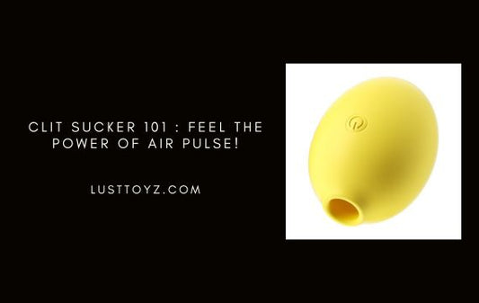 Clit Sucker 101 : Feel the Power of Air Pulse!