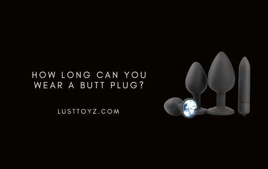 How Long Can You Wear a Butt Plug?