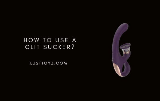 How to Use a Clit Sucker: A Complete Guide