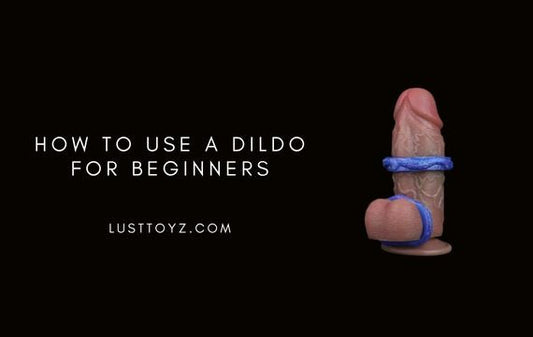 How to Use a Dildo for Beginners  Types of Dildos , Basic Techniques, and More