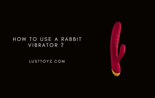 How to Use a Rabbit Vibrator ：Enjoy Bunny Bliss