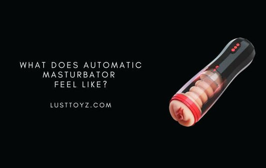 What Does a Male Automatic Masturbator Actually Feel Like?