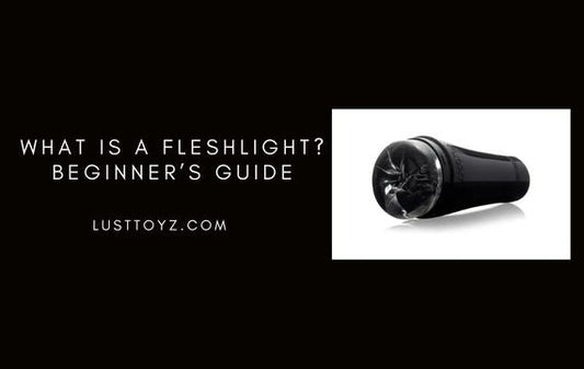 What is a Fleshlight? A Complete Beginner’s Guide